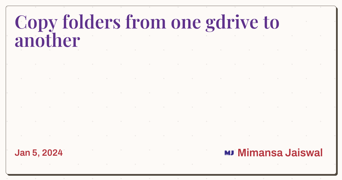 copy-folders-from-one-gdrive-to-another-mimansa-jaiswal